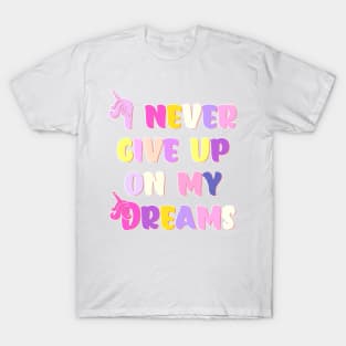 I Never Give Up On My Dreams Happy Colors T-Shirt